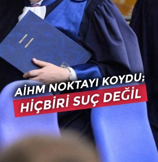 AİHM ‘Hiçbiri suç değil’ dedi; Şimdi ne olacak? | Nöbetçi Editör