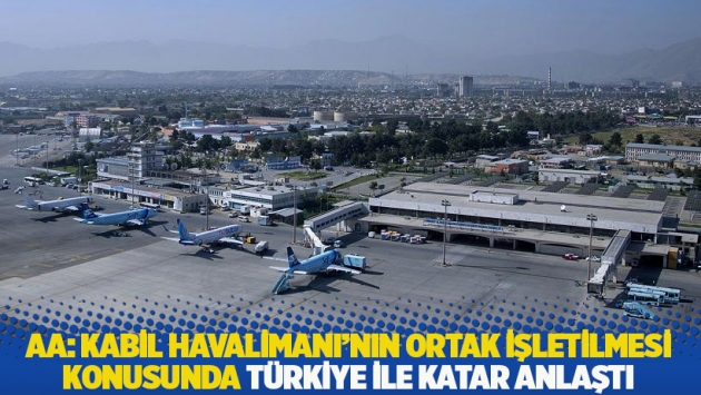 AA: Kabil Havalimanı'nın ortak işletilmesi konusunda Türkiye ile Katar anlaştı