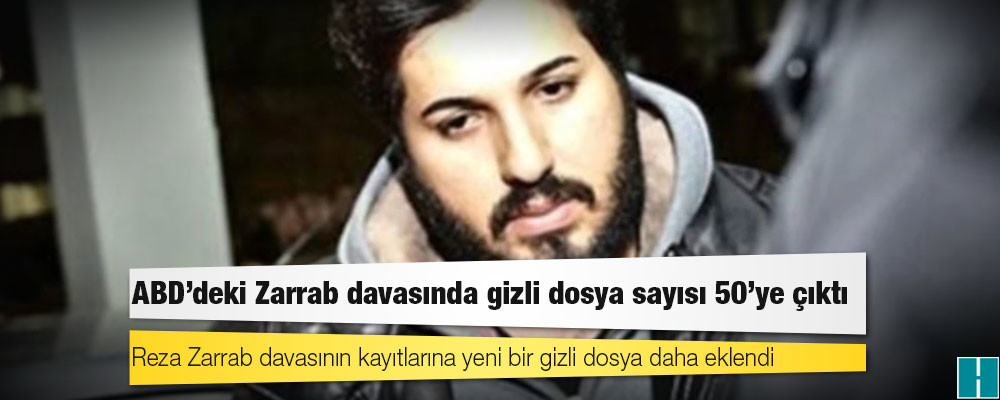 ABD’deki Zarrab davasında gizli dosya sayısı 50’ye çıktı