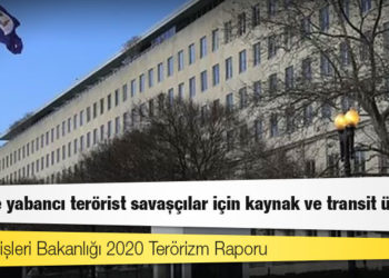 ABD Dışişleri Bakanlığı 2020 Terörizm Raporu: 'Türkiye yabancı terörist savaşçılar için kaynak ve transit ülke'