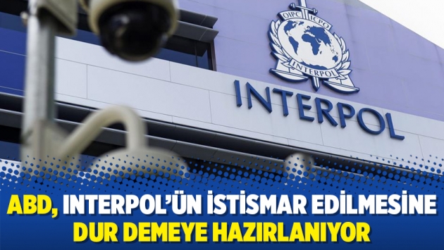 ABD, INTERPOL’ün İstismar Edilmesine Dur Demeye Hazırlanıyor