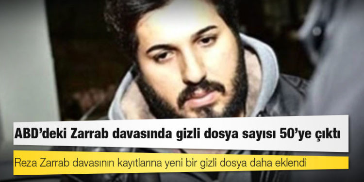 ABD’deki Zarrab davasında gizli dosya sayısı 50’ye çıktı