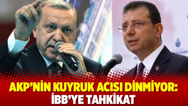 AKP’nin kuyruk acısı dinmiyor: İBB’ye tahkikat