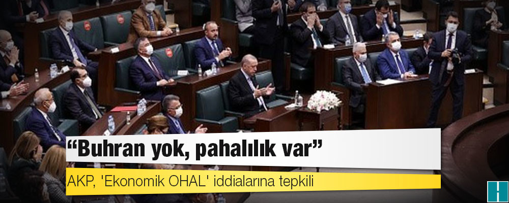 AKP, 'Ekonomik OHAL' iddialarına tepkili: 'Buhran yok, pahalılık var'