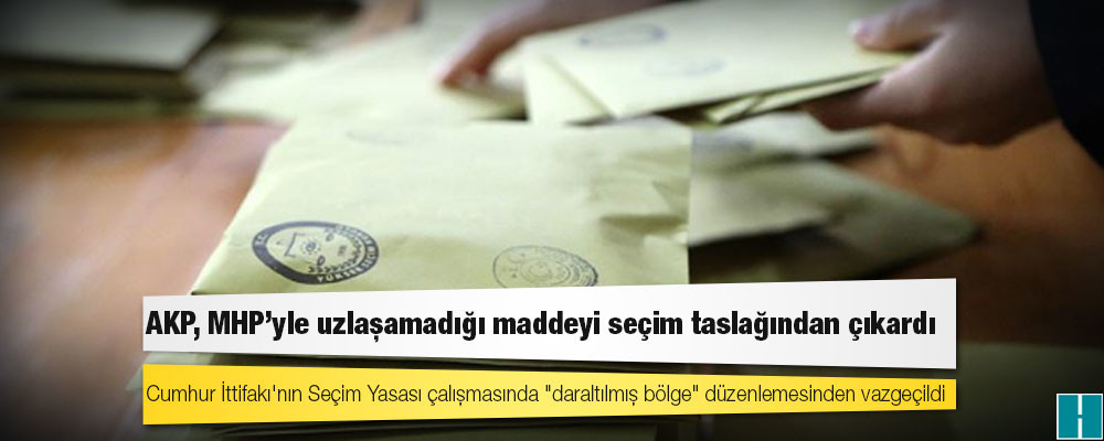 AKP, MHP’yle uzlaşamadığı maddeyi seçim taslağından çıkardı