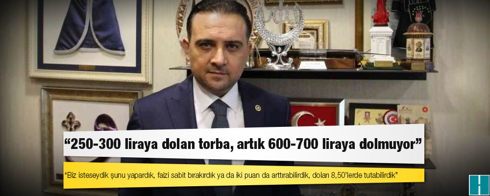 AKP MKYK Üyesi Baybatur: 250-300 liraya dolan torba, artık 600-700 liraya dolmuyor