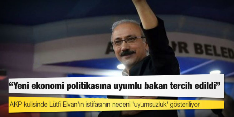 AKP kulisinde Lütfi Elvan'ın istifasının nedeni 'uyumsuzluk' gösteriliyor: 'Yeni ekonomi politikasına uyumlu bakan tercih edildi'