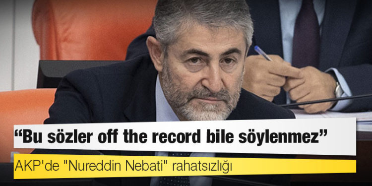 AKP'de "Nureddin Nebati" rahatsızlığı: “Bu sözler off the record bile söylenmez”