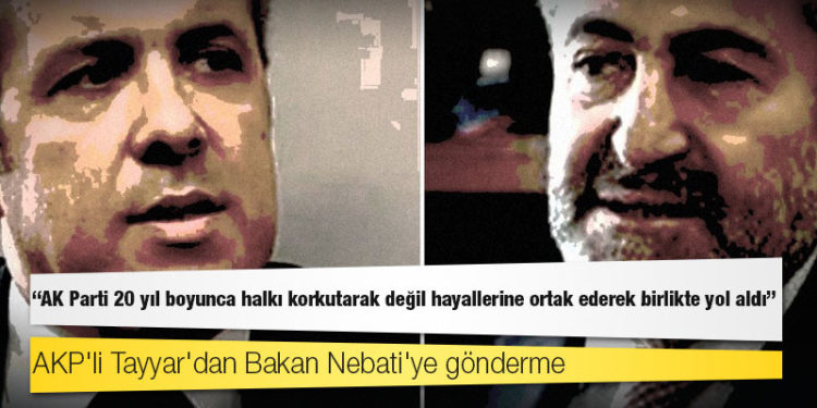 AKP'li Tayyar'dan Bakan Nebati'ye gönderme: AK Parti 20 yıl boyunca halkı korkutarak değil hayallerine ortak ederek birlikte yol aldı