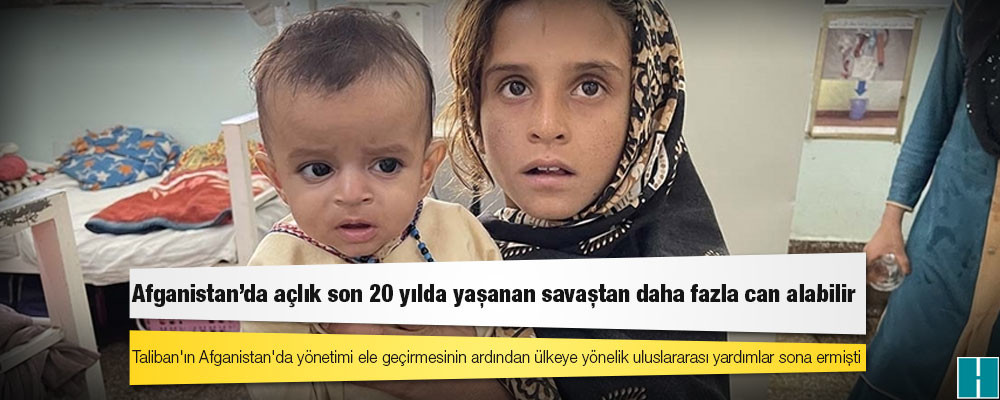 Afganistan'da açlık son 20 yılda yaşanan savaştan daha fazla can alabilir