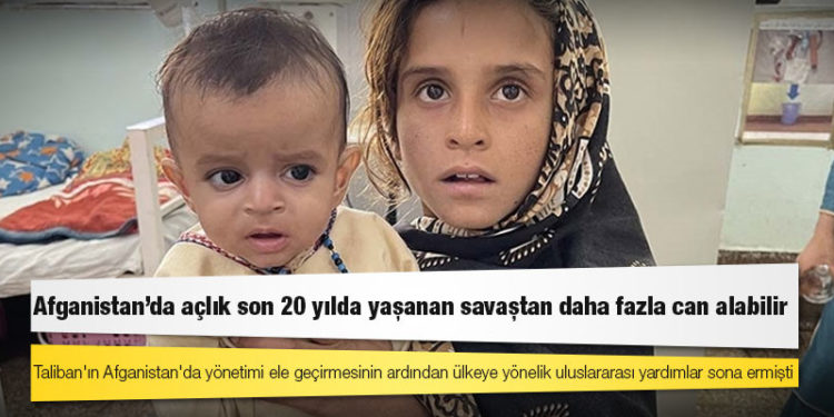 Afganistan'da açlık son 20 yılda yaşanan savaştan daha fazla can alabilir
