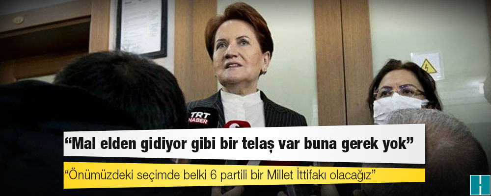 Akşener: Önümüzdeki seçimde belki 6 partili bir Millet İttifakı olacağız