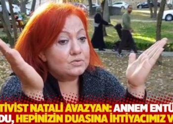 Aktivist Natali Avazyan: Annem entübe oldu, hepinizin duasına ihtiyacımız var