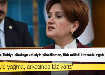 Akşener: Artık yeter, Türkiye sömürge valisiyle yönetilemez, Türk milleti kimsenin ırgatı değildir