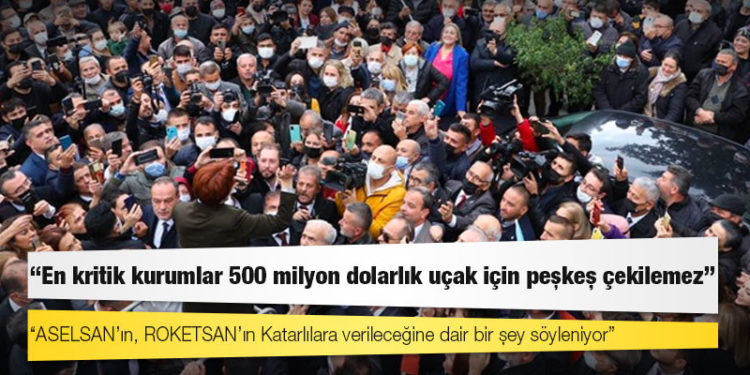 Akşener: En kritik kurumlar 500 milyon dolarlık uçak için peşkeş çekilemez
