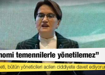 Akşener'den Bakan Nebati'ye: İnşallah, maşallah üzerinden ortaya koyduğu bir tarif var, ekonomi temennilerle yönetilemez!