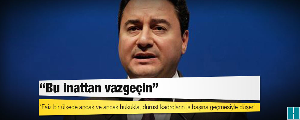 Ali Babacan: Faiz bir ülkede ancak ve ancak hukukla, dürüst kadroların iş başına geçmesiyle düşer