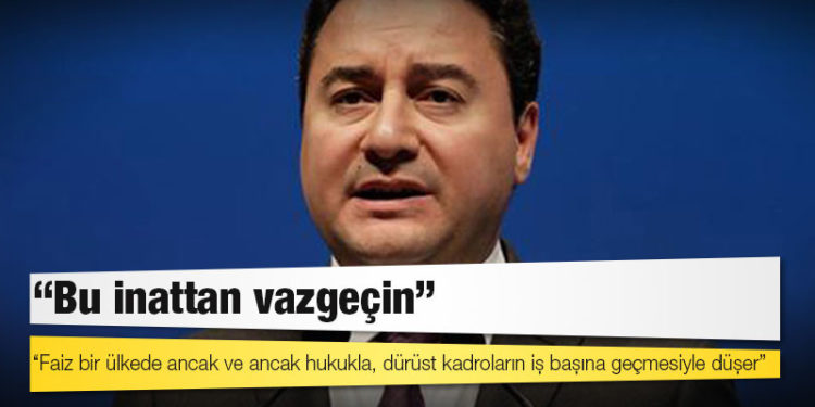 Ali Babacan: Faiz bir ülkede ancak ve ancak hukukla, dürüst kadroların iş başına geçmesiyle düşer