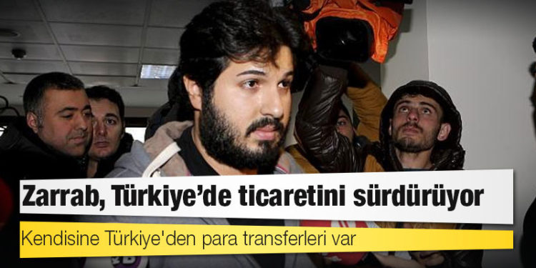 Araştırma: Zarrab, Türkiye’de ticaretini sürdürüyor; kendisine Türkiye'den para transferleri var