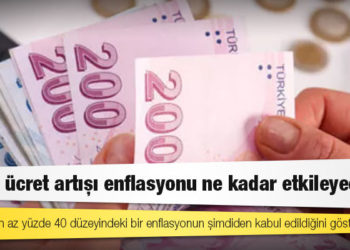 Asgari ücret artışı enflasyonu ne kadar etkileyecek?