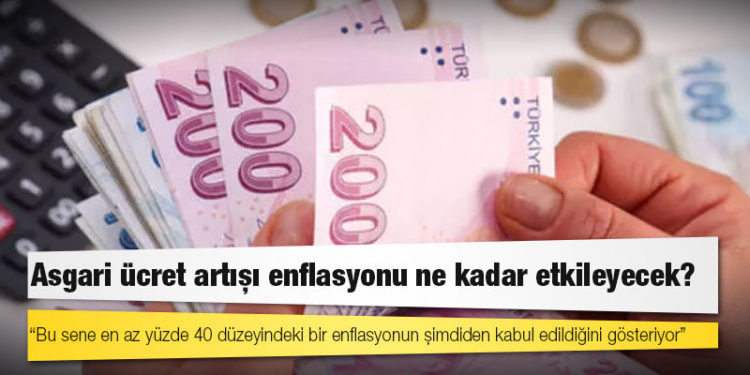 Asgari ücret artışı enflasyonu ne kadar etkileyecek?