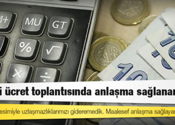 Asgari ücret toplantısında anlaşma sağlanamadı
