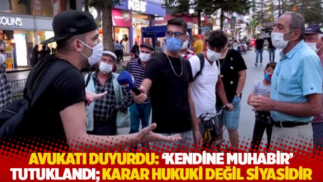 Avukatı duyurdu: 'Kendine Muhabir' tutuklandı; karar hukuki değil, siyasidir!