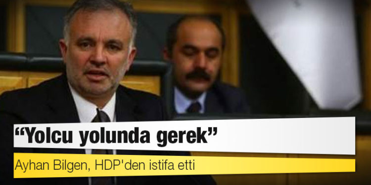 Ayhan Bilgen, HDP'den istifa etti: Yolcu yolunda gerek