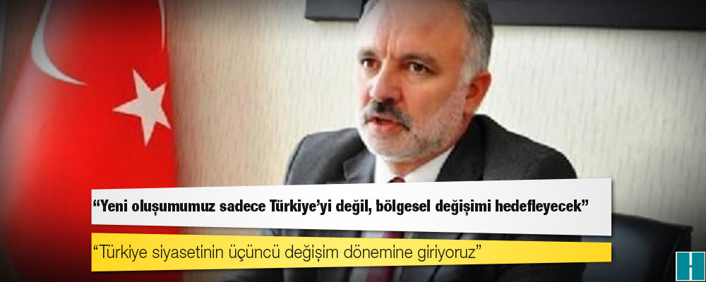 Ayhan Bilgen: Yeni oluşumumuz sadece Türkiye'yi değil, bölgesel değişimi hedefleyecek; çünkü Türkiye siyasetinin üçüncü değişim dönemine giriyoruz