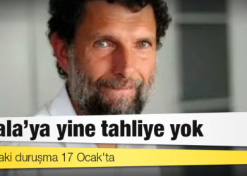 Aylık inceleme: Kavala’ya yine tahliye yok
