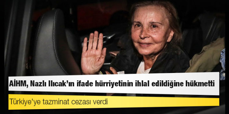 AİHM, Nazlı Ilıcak'ın ifade hürriyetinin ihlal edildiğine hükmetti, Türkiye'ye tazminat cezası verdi