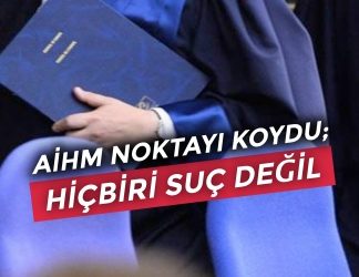 AİHM ‘Hiçbiri suç değil’ dedi; Şimdi ne olacak? | Nöbetçi Editör