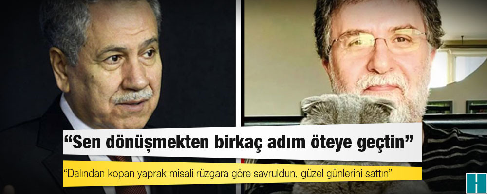 Bülent Arınç’tan Ahmet Hakan’a: Sen dönüşmekten birkaç adım öteye geçtin, dalından kopan yaprak misali rüzgara göre savruldun, güzel günlerini sattın