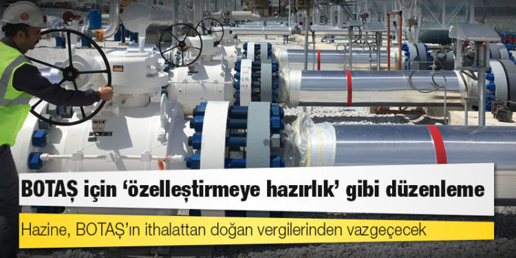 BOTAŞ için ‘özelleştirmeye hazırlık’ gibi düzenleme