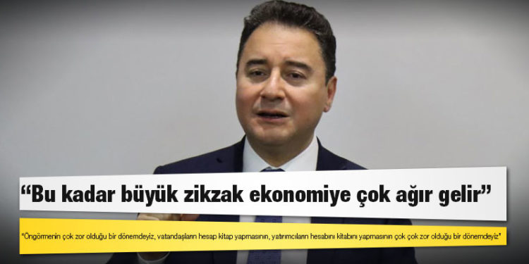 Babacan: Bu kadar büyük zikzak ekonomiye çok ağır gelir