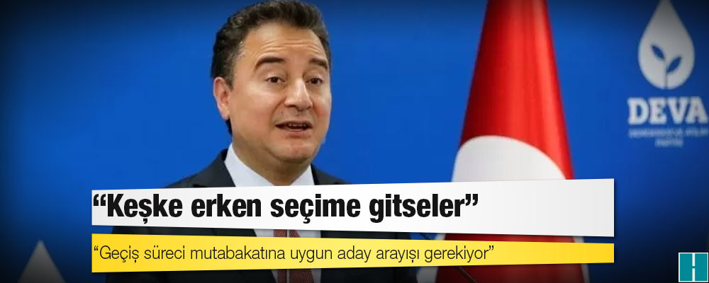 Babacan: Geçiş sürecinde anlaşalım, nasıl bir aday profili gerektiğini de konuşalım