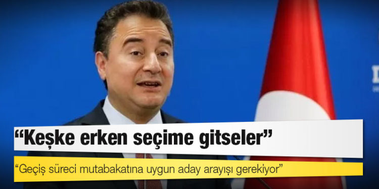 Babacan: Geçiş sürecinde anlaşalım, nasıl bir aday profili gerektiğini de konuşalım