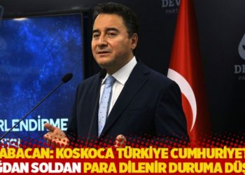 Babacan: Koskoca T&uuml;rkiye Cumhuriyeti sağdan soldan para dilenir duruma d&uuml;şt&uuml;