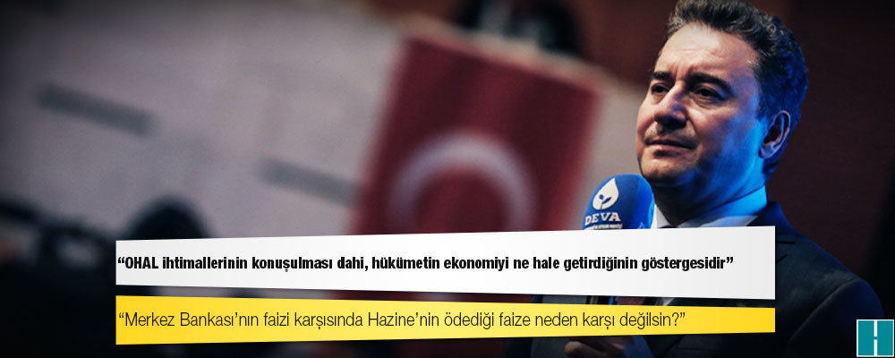 Babacan: OHAL ihtimallerinin konuşulması dahi, hükümetin ekonomiyi ne hale getirdiğinin göstergesidir