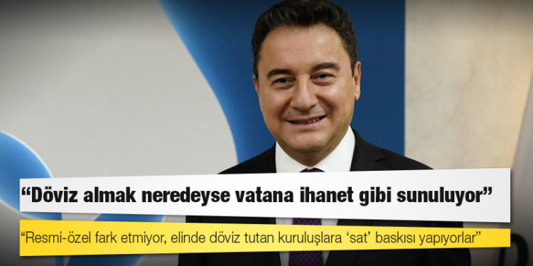 Babacan: ‘Döviz sat’ baskısı ekonomiyi kayıt dışına yöneltecek