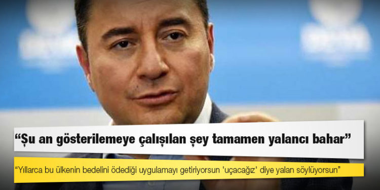 Babacan'dan Erdoğan'a: Yıllarca bu ülkenin bedelini ödediği uygulamayı getiriyorsun 'uçacağız' diye yalan söylüyorsun