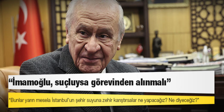 Bahçeli: Belediyede işe giren teröristler milli güvenlik sorunudur; İmamoğlu, suçluysa görevinden alınmalı