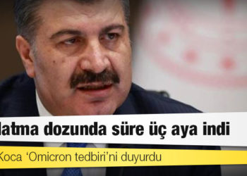 Bakan Koca ‘Omicron tedbiri’ni duyurdu: Hatırlatma dozunda süre üç aya indi