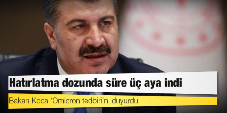 Bakan Koca ‘Omicron tedbiri’ni duyurdu: Hatırlatma dozunda süre üç aya indi