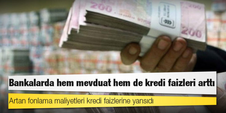 Bankalarda hem mevduat hem de kredi faizleri arttı