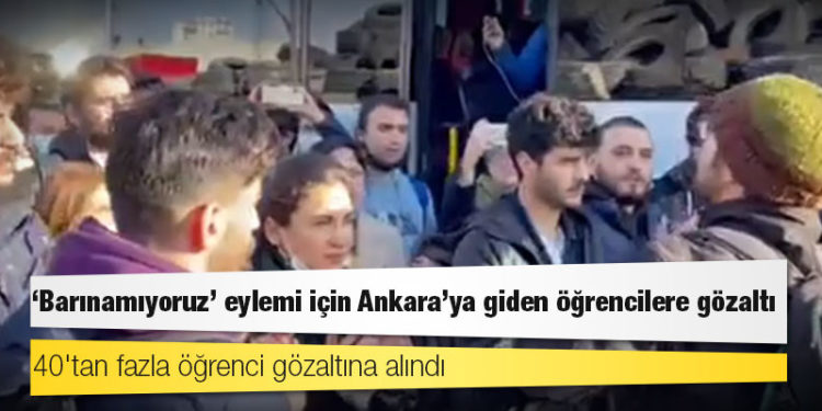 'Barınamıyoruz' eylemi için Ankara'ya giden öğrencilere gözaltı
