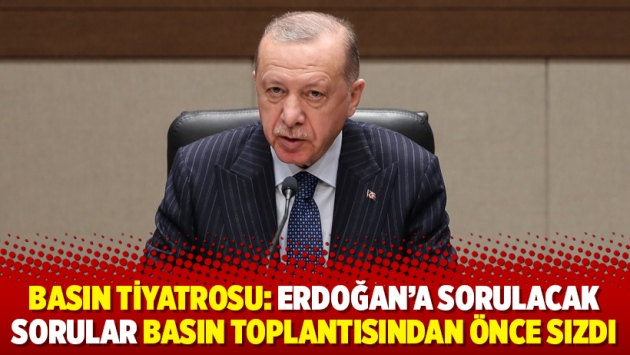 Basın Tiyatrosu: Erdoğan'a sorulacak sorular basın toplantısından önce sızdı