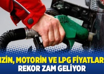 Benzin, motorin ve LPG fiyatlarına rekor zam geliyor