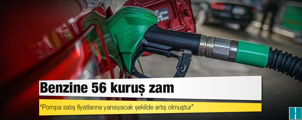 Benzine 56 kuruş zam