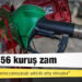 Benzine 56 kuruş zam